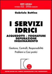 I servizi idrici. Acquedotti. Fognature. Depurazione. Inquinamento di Gabriele Bottino edito da Giuffrè