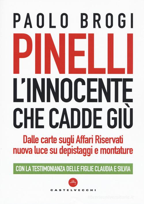 Pinelli. L'innocente che cadde giù. Dalle carte sugli Affari Riservati nuova luce su depistaggi e montature di Paolo Brogi edito da Castelvecchi