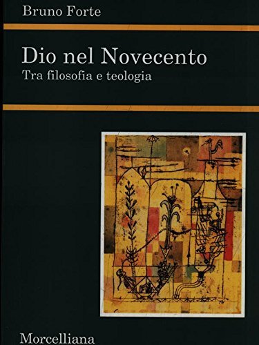 Dio nel Novecento. Tra filosofia e teologia di Bruno Forte edito da Morcelliana