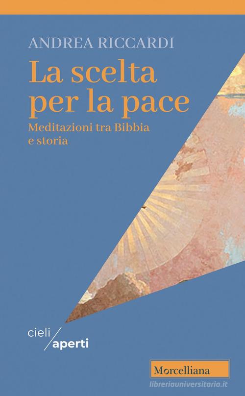 La scelta per la pace. Meditazioni tra Bibbia e storia di Andrea Riccardi edito da Morcelliana