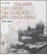 Viaggio nell'arte degli hotel dell'Engadina 1850-1914 di Dora Lardelli edito da Skira