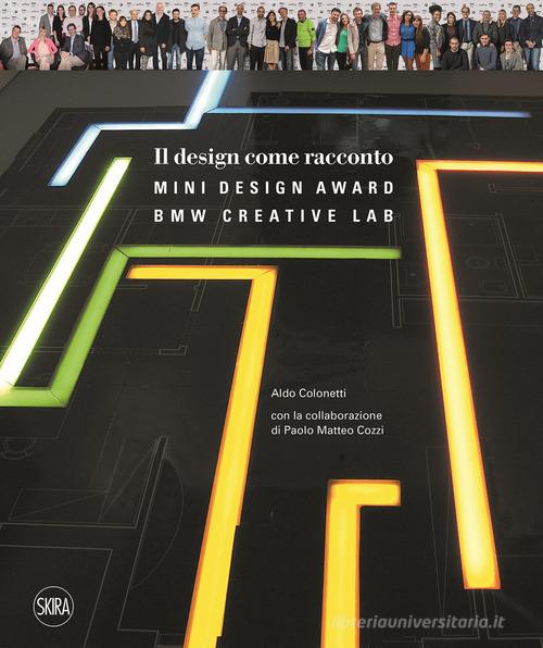 Il design come racconto. Bmw creative lab. Ediz. a colori di Aldo Colonetti, Paolo Matteo Cozzi edito da Skira