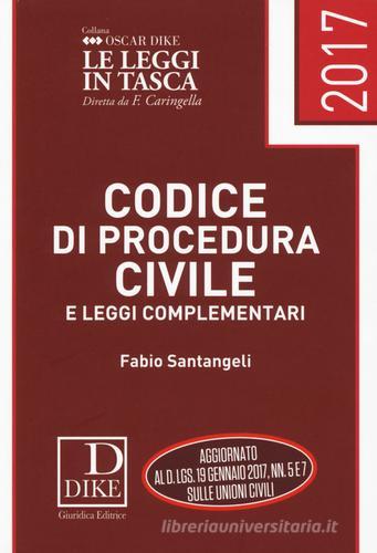 Codice di procedura civile e leggi complementari 2017 di Fabio Santangeli edito da Dike Giuridica Editrice