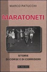 Maratoneti. Storie di corse e di corridori di Marco Patucchi edito da Dalai Editore