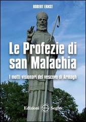 Le profezie di San Malachia. I motti visionari del vescovo di Armagh di Robert Ernst edito da Edizioni Segno