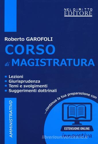 Corso di magistratura amministrativo. Lezioni, giurisprudenza, temi e svolgimento, suggerimenti dottrinali. Con espansione online di Roberto Garofoli edito da Neldiritto Editore