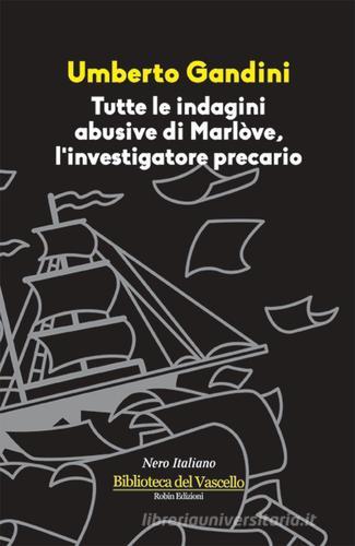 Tutte le indagini abusive di Marlòve, investigatore precario di Umberto Gandini edito da Robin
