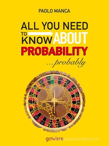 All you need to know about probability... probably di Paolo Manca edito da goWare