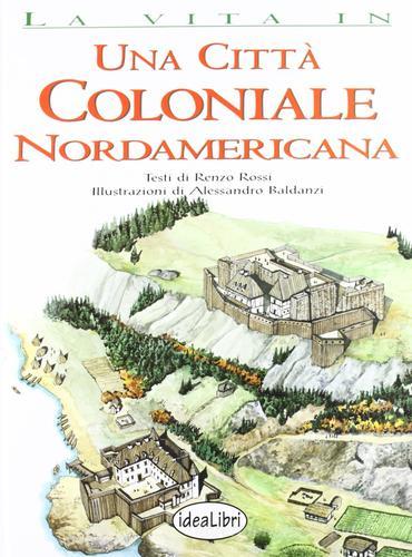 Una città coloniale nordamericana di Renzo Rossi, Alessandro Baldanzi edito da Idea Libri