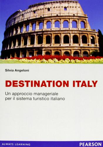 Destination Italy. Un approccio manageriale per il sistema turistico italiano di Silvia Angeloni edito da Pearson