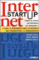 Internet Start Up di Gianni Gioli, Pepe Möder, Marco Dolci edito da Apogeo