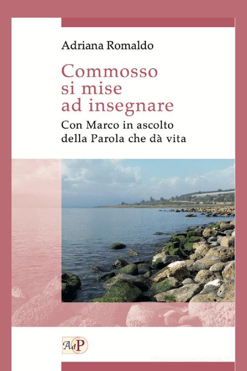 Commosso si mise ad insegnare. Con Marco in ascolto della Parola che dà vita di Adriana Romaldo edito da Apostolato della Preghiera