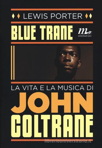 Blue Trane. La vita e la musica di John Coltrane di Lewis Porter edito da Minimum Fax