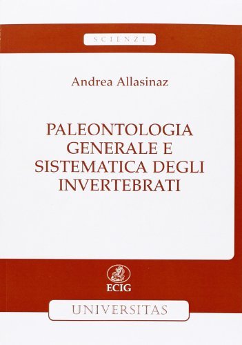 Paleontologia generale e sistematica degli invertebrati di Andrea Allasinaz edito da ECIG