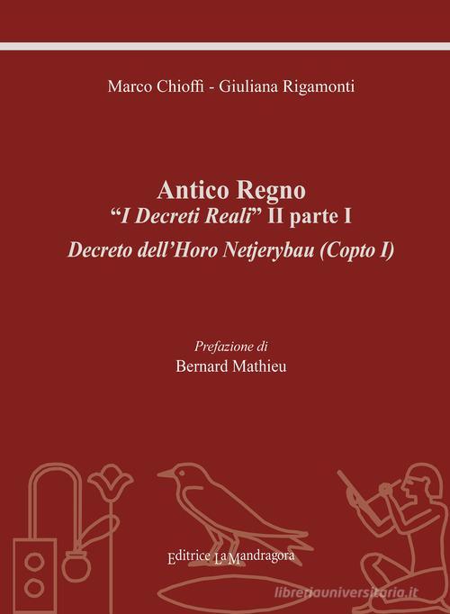 Antico regno. «I decreti reali» II parte I. Decreto dell'Horo Netjerybau (copto I). Ediz. integrale di Marco Chioffi, Giuliana Rigamonti edito da La Mandragora Editrice