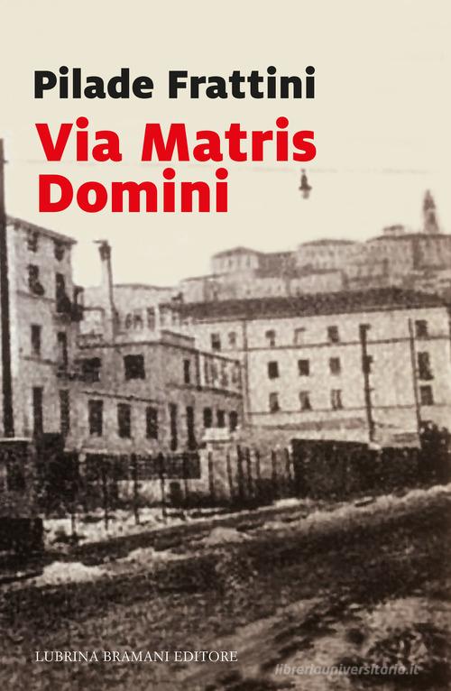 Via Matris Domini di Pilade Frattini edito da Lubrina Bramani Editore