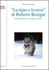 «La tigre e la neve» di Roberto Benigni. Parole poetiche e immagini d'autore di M. Chiara Cugusi edito da Longo Angelo