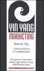Yin Yang marketing. L'unica certezza è il cambiamento! di Roberto Tiby edito da Edizioni Il Punto d'Incontro