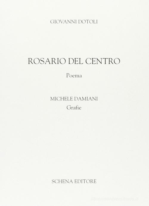 Rosario del Centro. Poema di Giovanni Dotoli edito da Schena Editore
