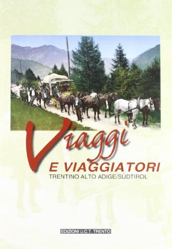 Viaggi e viaggiatori nel Trentino e in Alto Adige Südtirol edito da UCT