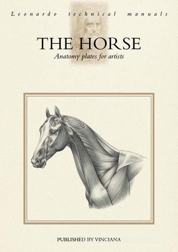 The horse. Anatomy plates for artists edito da Vinciana Editrice