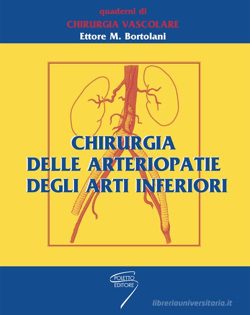 Chirurgia delle arteriopatie degli arti inferiori di Ettore M. Bortolani edito da Poletto Editore