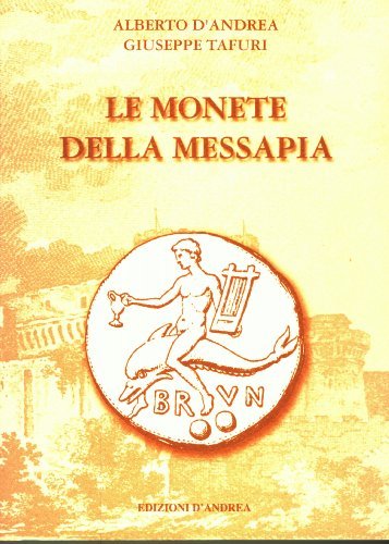 Le monete della Messapia di Alberto D'Andrea, Giuseppe Tafuri edito da D'Andrea