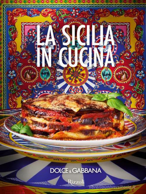 Dolce & Gabbana. La Sicilia in cucina. Ediz. italiana e inglese di Dolce&Gabbana edito da Mondadori Electa