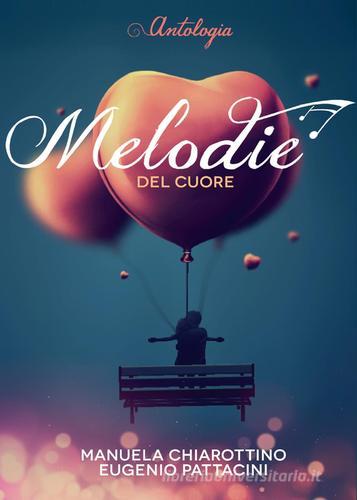 Libro Melodie del cuore di Manuela Chiarottino, Eugenio Pattacini Narrativa di Youcanprint