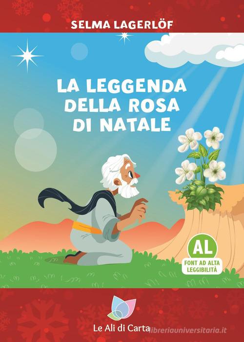 La leggenda della rosa di Natale. Ediz. ad alta leggibilità di Selma Lagerlöf edito da Le Ali di Carta