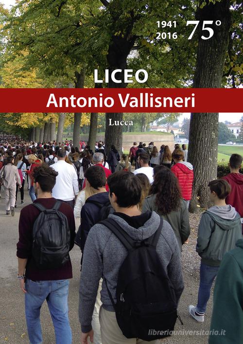 Liceo «Antonio Vallisneri». 75° (1941-2016) edito da Apice Libri