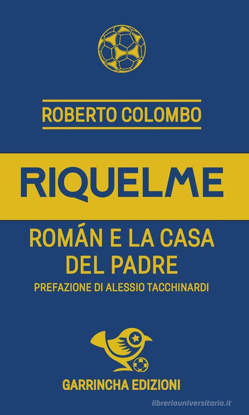 Riquelme. Román e la casa del Padre di Roberto Colombo edito da Garrincha Edizioni