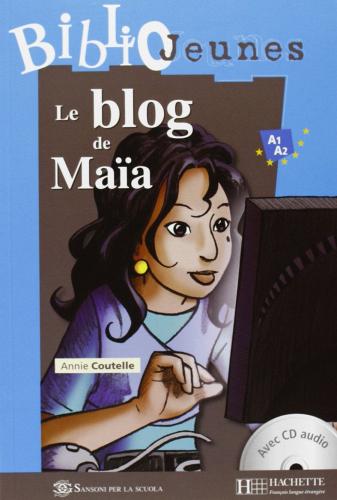 Le blog de Maïa. Con CD Audio edito da Hachette (RCS)