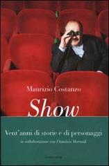 Show. Vent'anni di storie e personaggi di Maurizio Costanzo edito da Mondadori