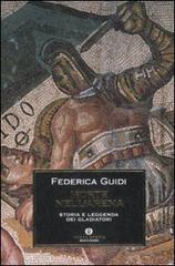 Morte nell'arena. Storia e leggenda dei gladiatori di Federica Guidi edito da Mondadori