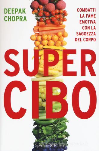 Super Cibo. Combatti la fame emotiva con la saggezza del corpo di Deepak Chopra edito da Sperling & Kupfer