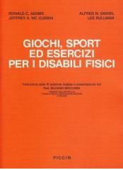 Giochi, sport ed esercizi per i disabili fisici di Ronald C. Adams edito da Piccin-Nuova Libraria