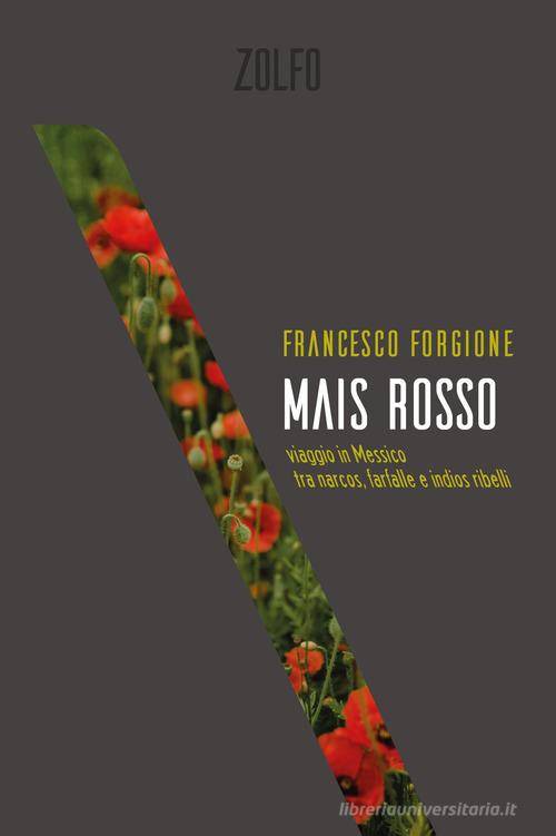 Mais rosso. Viaggio in Messico tra narcos, farfalle e indios ribelli di Francesco Forgione edito da Zolfo