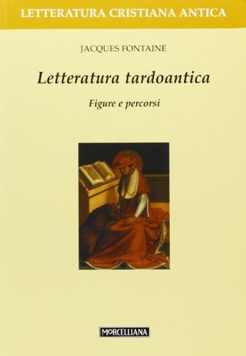 Letteratura tardoantica. Figure e percorsi di Jacques Fontaine edito da Morcelliana