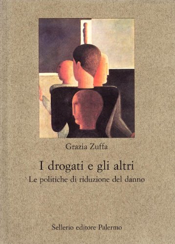 I drogati e gli altri. Le politiche di riduzione del danno di Grazia Zuffa edito da Sellerio Editore Palermo