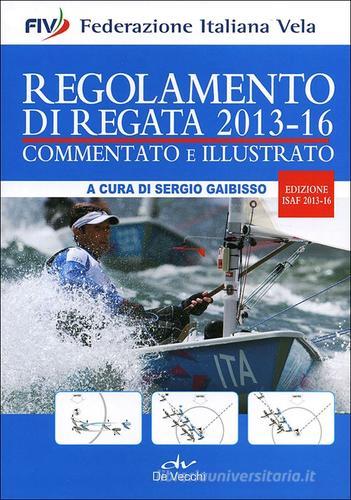 Regolamento di regata commentato e illustrato. 2013-16 edito da De Vecchi