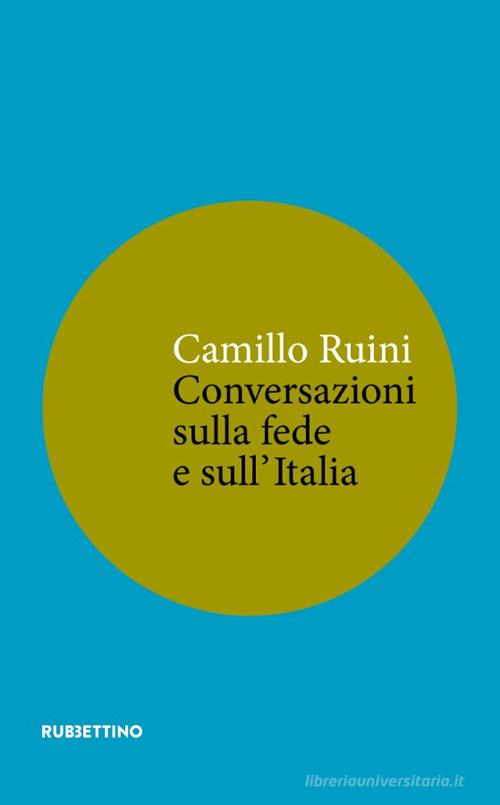 Conversazioni sulla fede e sull'Italia di Camillo Ruini edito da Rubbettino
