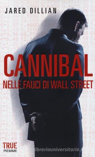 Cannibal. Nelle fauci di Wall Street di Jared Dillian edito da Piemme