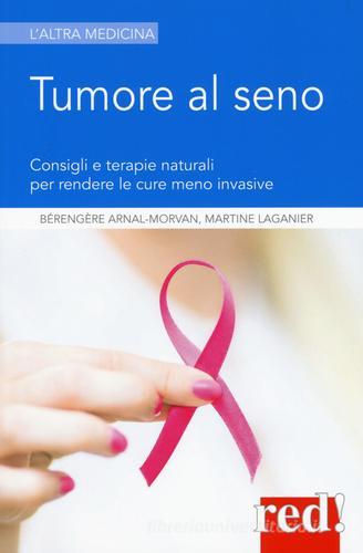 Tumore al seno di Bérengère Arnal-Morvan, Martine Laganier edito da Red Edizioni