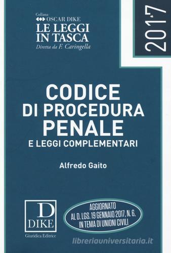 Codice di procedura penale e leggi complementari 2017 di Alfredo Gaito edito da Dike Giuridica Editrice