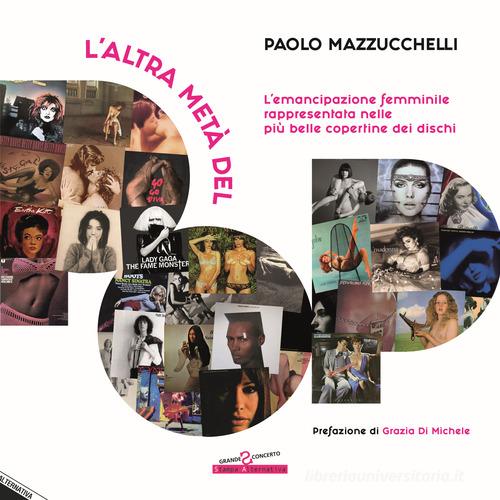 L' altra metà del pop. L'emancipazione femminile rappresentata nelle più belle copertine dei dischi di Paolo Mazzucchelli edito da Stampa Alternativa