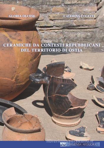 Ceramiche da contesti repubblicani del territorio di Ostia di C. Coletti, Gloria Olcese edito da Quasar