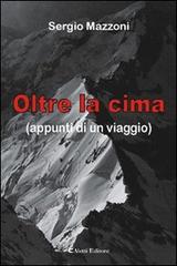 Oltre la cima (appunti di un viaggio) di Sergio Mazzoni edito da Aletti