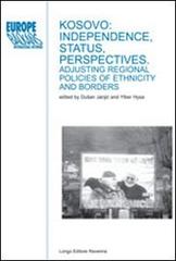 Kosovo: independence, status, perspectives. Adjusting regional policies of ethnicity and borders edito da Longo Angelo