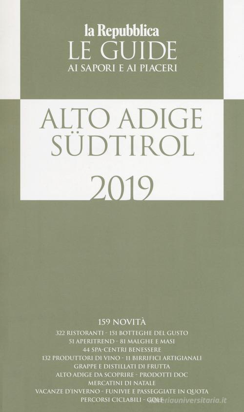 Alto Adige Südtirol. Guida ai sapori e ai piaceri della regione 2019 edito da Gedi (Gruppo Editoriale)